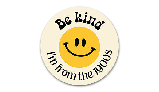 Be kind, I'm from the 1900s Sticker