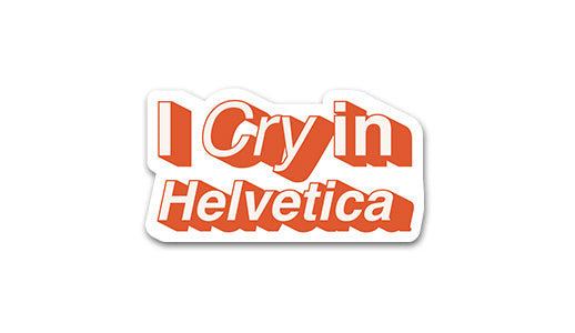 I Cry in Helvetica Sticker