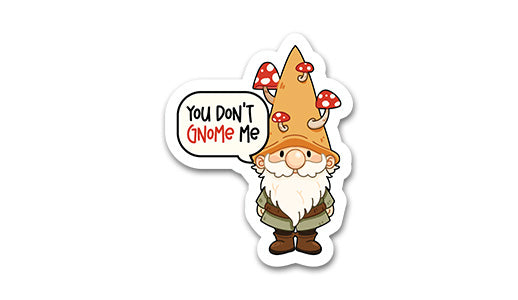You don't Gnome me Sticker