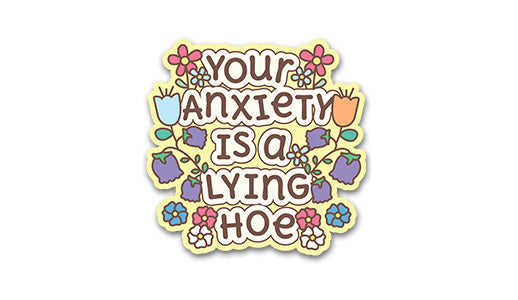 Your Anxiety is a Lying Hoe Sticker