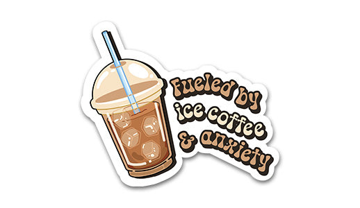 Fueled by Ice Coffee and Anxiety Sticker