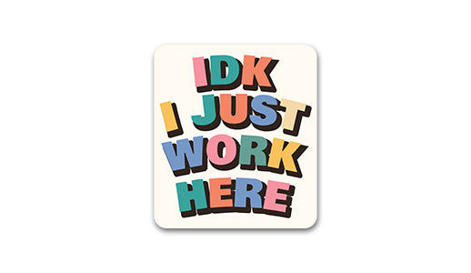 IDK I just work here Sticker