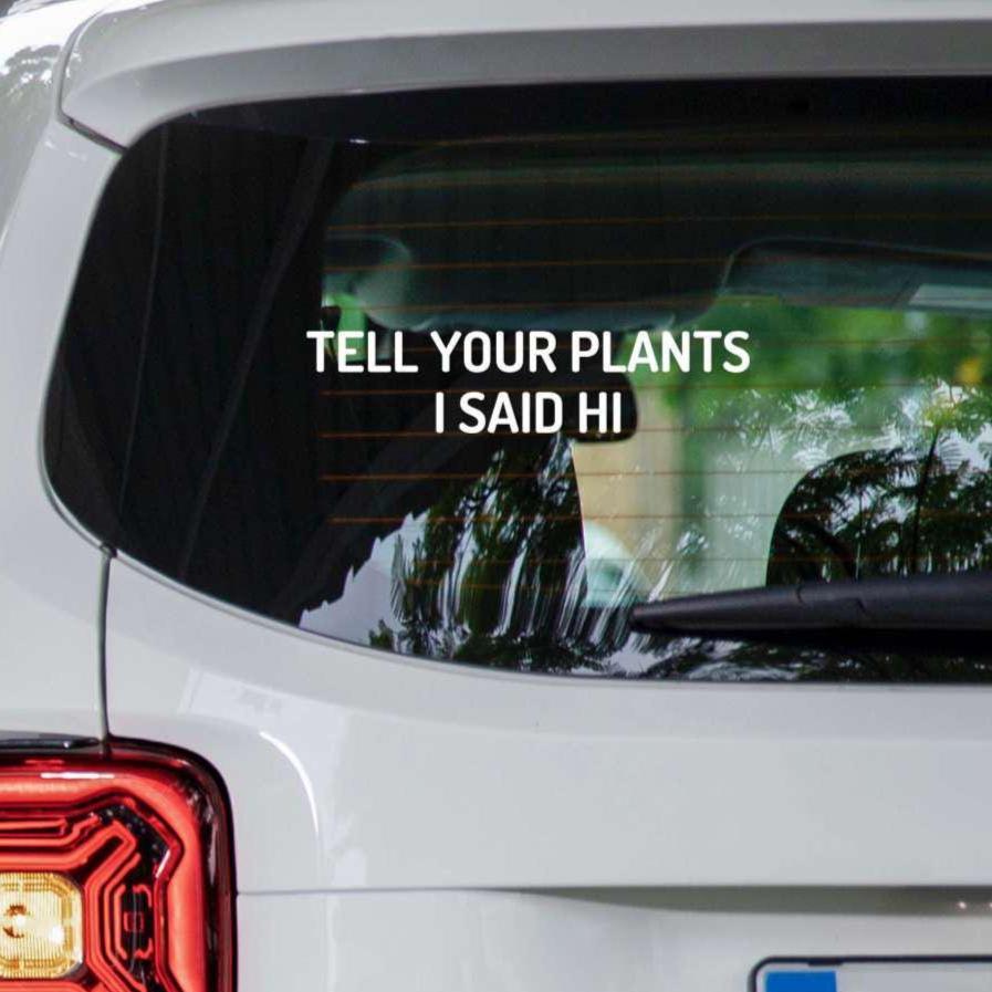 Tell Your Plants I Said Hi Decal