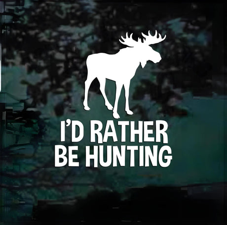 I’d Rather Be Hunting Moose Decal