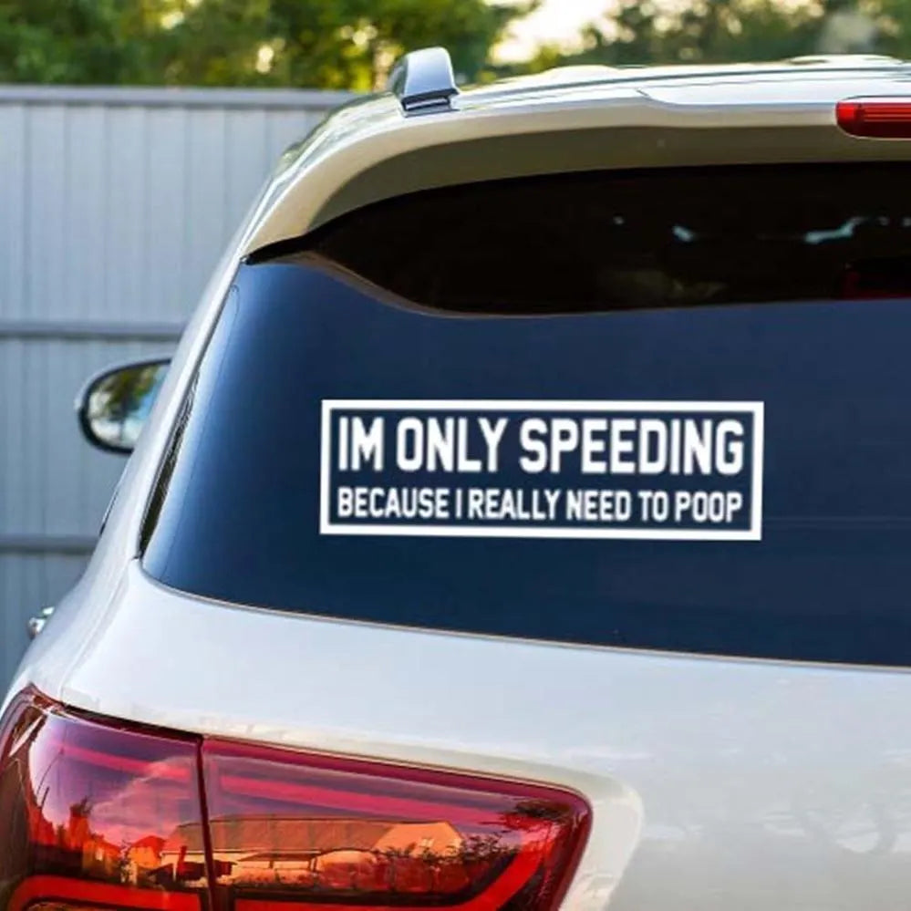 I’m Only Speeding Because I Need To Poop Decal