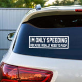 I’m Only Speeding Because I Need To Poop Decal