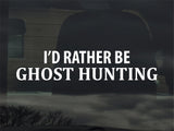 I’d Rather Be Ghost Hunting Decal