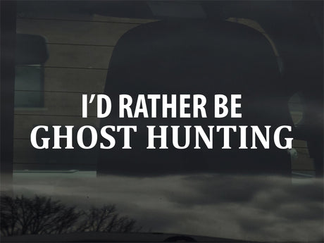 I’d Rather Be Ghost Hunting Decal