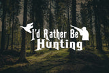 I’d Rather Be Hunting Decal
