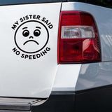 My Sister Said No Speeding Decal
